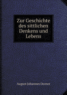 Zur Geschichte Des Sittlichen Denkens Und Lebens