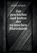 Zur Geschichte Und Kultur Der Romischen Rheinlande