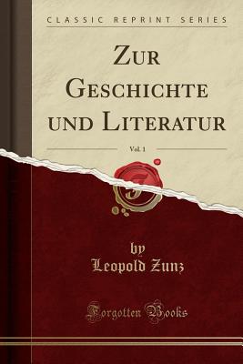 Zur Geschichte Und Literatur, Vol. 1 (Classic Reprint) - Zunz, Leopold