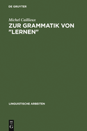 Zur Grammatik Von Lernen: Semantische Untersuchungen ALS Grundlage Curricularer Und Lerntheoretischer ?berlegungen