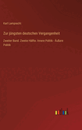 Zur j?ngsten deutschen Vergangenheit: Zweiter Band. Zweite H?lfte. Innere Politik - ?u?ere Politik