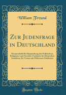 Zur Judenfrage in Deutschland: Monatschrift Fr Besprechung Der Politischen, Religisen Und Socialen Zustnde Der Deutschen Israeliten; Im Verein Mit Mehreren Gelehrten (Classic Reprint)