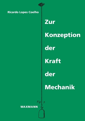 Zur Konzeption der Kraft der Mechanik - Lopes Coelho, Ricardo