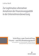 Zur Legitimation Alternativer Annahmen Der Finanzierungspolitik in Der Unternehmensbewertung