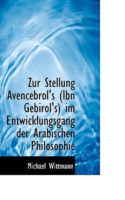 Zur Stellung Avencebrol's (Ibn Gebirol's) Im Entwicklungsgang Der Arabischen Philosophie - Wittmann, Michael