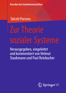 Zur Theorie Sozialer Systeme: Herausgegeben, Eingeleitet Und Kommentiert Von Helmut Staubmann Und Paul Reinbacher