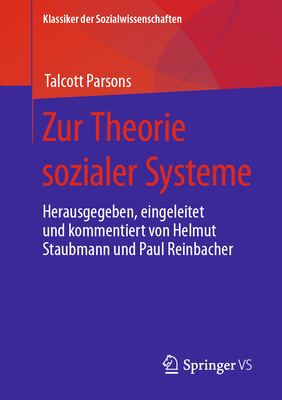 Zur Theorie Sozialer Systeme: Herausgegeben, Eingeleitet Und Kommentiert Von Helmut Staubmann Und Paul Reinbacher - Parsons, Talcott, and Staubmann, Helmut (Editor), and Reinbacher, Paul (Editor)