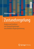 Zustandsregelung: Analyse Und Synthese Von Zustandsregelungen Einschlie?lich Regleroptimierung