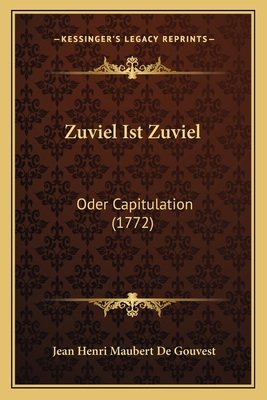 Zuviel Ist Zuviel: Oder Capitulation (1772) - Gouvest, Jean Henri Maubert De