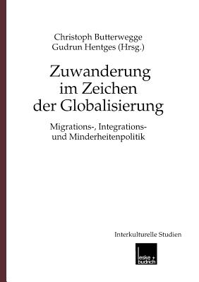 Zuwanderung Im Zeichen Der Globalisierung: Migrations-, Integrations- Und Minderheitenpolitik - Butterwegge, Christoph (Editor)