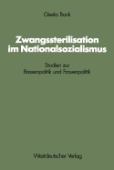 Zwangssterilisation Im Nationalsozialismus: Studien Zur Rassenpolitik Und Frauenpolitik