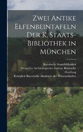 Zwei Antike Elfenbeintafeln der K. Staats-Bibliothek in Mnchen