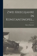 Zwei Kriegsjahre In Konstantinopel...