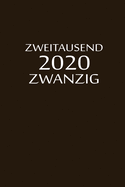 zweitausend zwanzig 2020: 2020 Kalenderbuch A5 A5 Braun