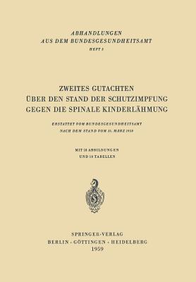 Zweites Gutachten Uber Den Stand Der Schutzimpfung Gegen Die Spinale Kinderlahmung: Erstattet Vom Bundesgesundheitsamt Nach Dem Stand Vom 31. Marz 1958 - Brandenburg, H, and Gr?tzner, Liselotte, and Heicken, K