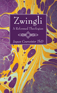 Zwingli: A Reformed Theologian