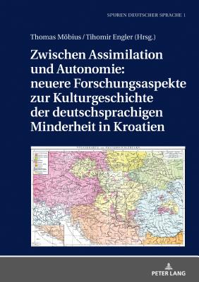 Zwischen Assimilation Und Autonomie: Neuere Forschungsaspekte Zur Kulturgeschichte Der Deutschsprachigen Minderheit in Kroatien - Mbius, Thomas, and Engler, Tihomir