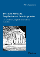 Zwischen Barrikade, Burgtheater Und Beamtenpension. Die Verbotenen Jungdeutschen Autoren Nach 1835.