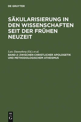 Zwischen Christlicher Apologetik Und Methodologischem Atheismus: Wissenschaftsprozesse Im Zeitraum Von 1500 Bis 1800 - Danneberg, Lutz (Editor), and Pott, Sandra (Editor), and Schnert, Jrg (Editor)