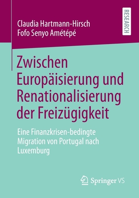 Zwischen Europ?isierung Und Renationalisierung Der Freiz?gigkeit: Eine Finanzkrisen-Bedingte Migration Von Portugal Nach Luxemburg - Hartmann-Hirsch, Claudia, and Am?t?p?, Fofo Senyo