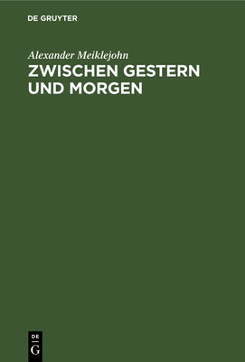 Zwischen Gestern Und Morgen: Die Erziehung Am Scheideweg - Meiklejohn, Alexander, and Hohmann, E S (Translated by)