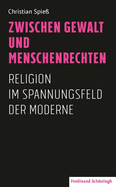 Zwischen Gewalt Und Menschenrechten: Religion Im Spannungsfeld Der Moderne