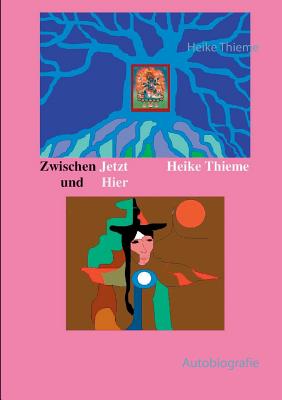 Zwischen Jetzt und Hier: Autobiografie - Thieme, Heike