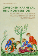 Zwischen Karneval Und Konversion: Pilger Und P?caros in Der Spanischen Literatur Der Fr?hen Neuzeit