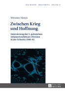 Zwischen Krieg Und Hoffnung: Internierung Der 2. Polnischen Infanterieschuetzen-Division in Der Schweiz 1940-45