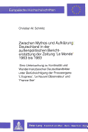 Zwischen Mythos Und Aufklaerung: Deutschland in Der Au?enpolitischen Berichterstattung Der Zeitung 'le Monde' 1963 Bis 1983: Eine Untersuchung Zu Kontinuitaet Und Wandel Franzoesischer Deutschlandbilder Unter Beruecksichtigung Der Presseorgane 'L...