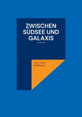 Zwischen S?dsee und Galaxis - He?berger, Fritz Peter