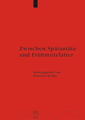 Zwischen Sptantike und Frhmittelalter - Brather, Sebastian (Editor)