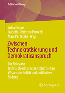 Zwischen Technokratisierung Und Demokratieanspruch: Zur Relevanz Technisch-Naturwissenschaftlichen Wissens in Politik Und Politischer Bildung