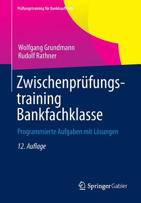 Zwischenprufungstraining Bankfachklasse: Programmierte Aufgaben Mit Losungen - Grundmann, Wolfgang, and Rathner, Rudolf