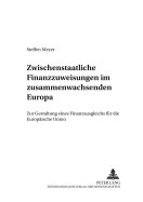 Zwischenstaatliche Finanzzuweisungen Im Zusammenwachsenden Europa: Zur Gestaltung Eines Finanzausgleichs Fuer Die Europaeische Union